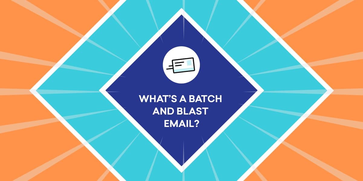 Email Must-Knows: What’s Batch and Blast Email?