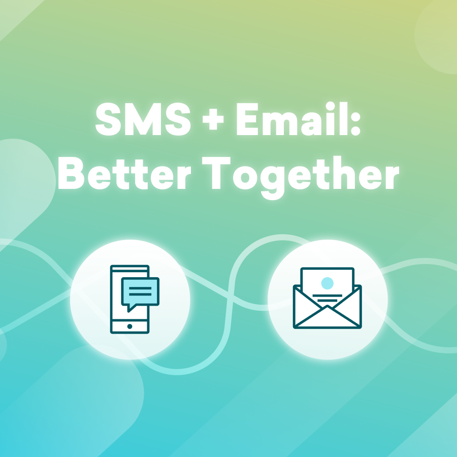 SMS + Email: Better Together