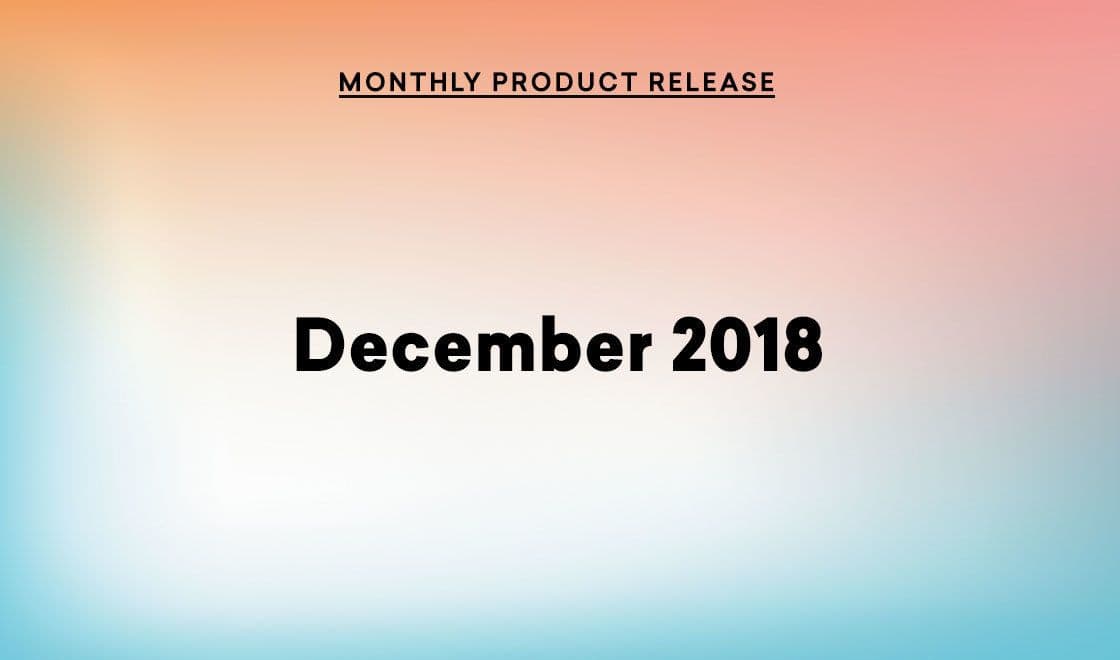 December 2018 Product Update: Bringing Rich Content Experiences to Email—and Beyond!