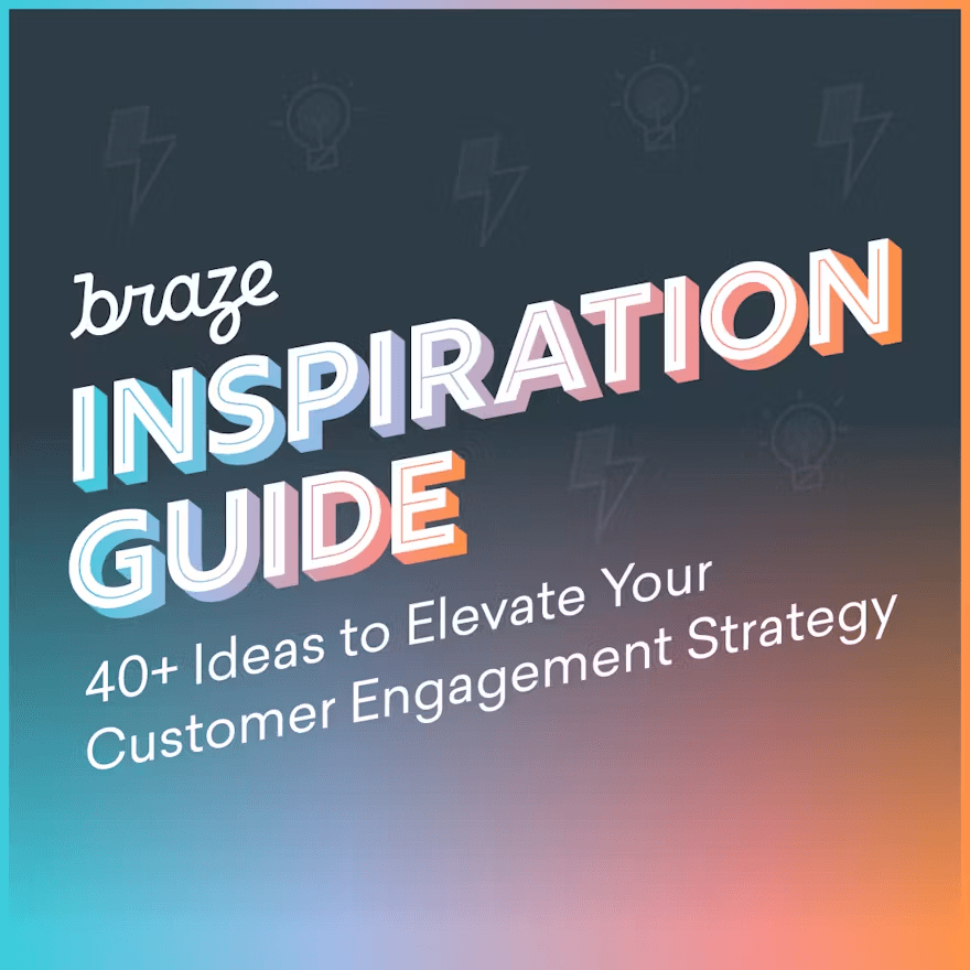 braze inspiration guide 40+ ideas to elevate your customer engagement strategy