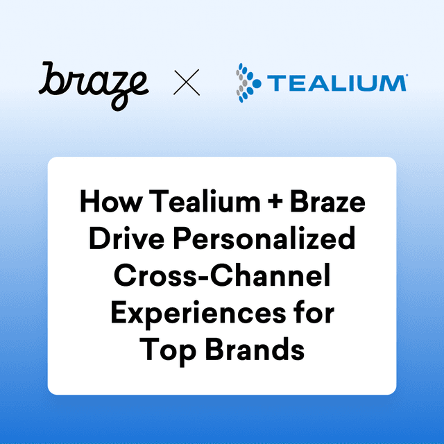 How Tealium + Braze Drive Personalized Cross-Channel Experiences for Top Brands