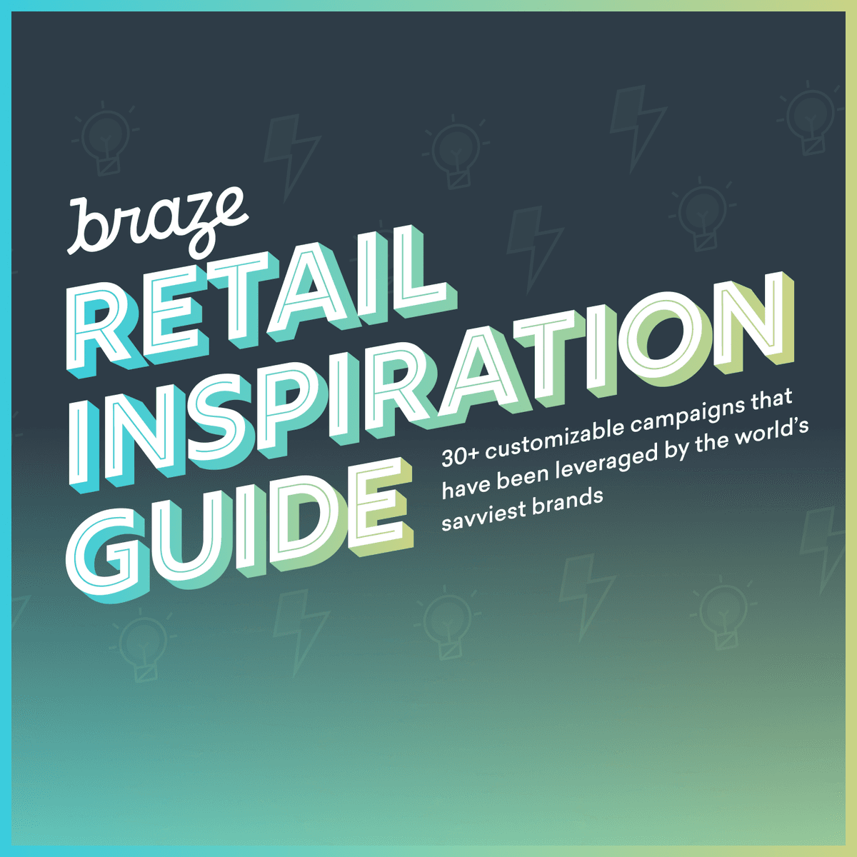 a braze retail inspiration guide with 30+ customizable campaigns that have been leveraged by the world 's savliest brands