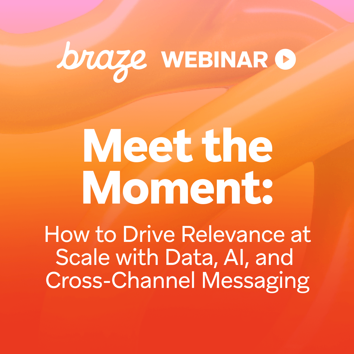 Meet the Moment: How to Drive Relevance at Scale with Data, AI, and Cross-Channel Messaging