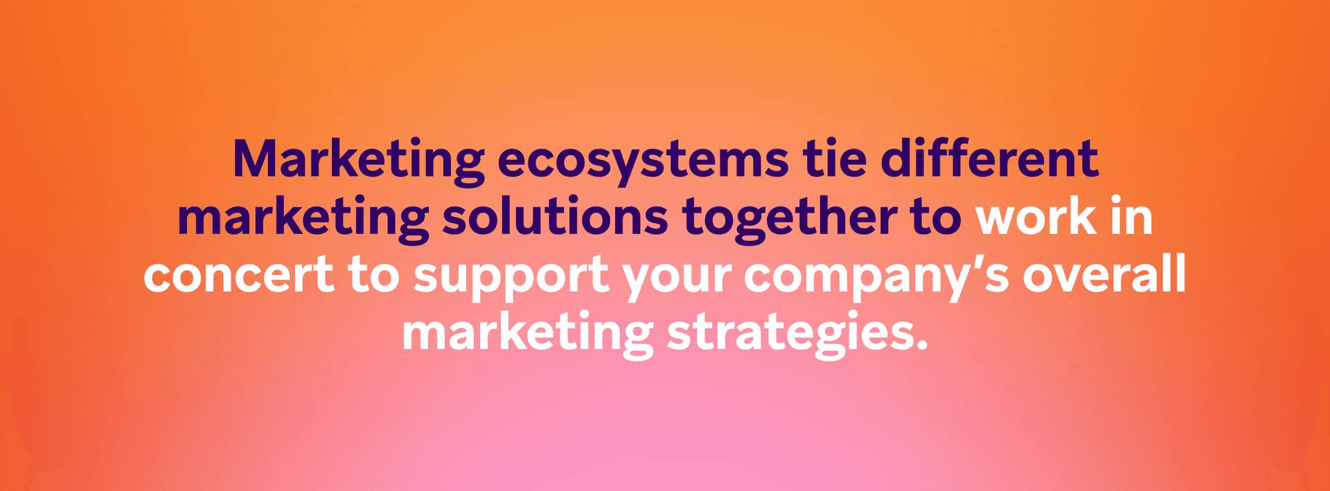a poster that says marketing ecosystems tie different marketing solutions together to work in concert to support your company 's overall marketing strategies