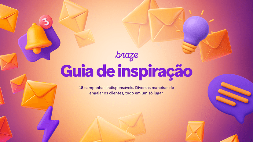 Guia de Inspiração da Braze 2025. 18 campanhas reais para aumentar opt-in, compras recorrentes e retenção.