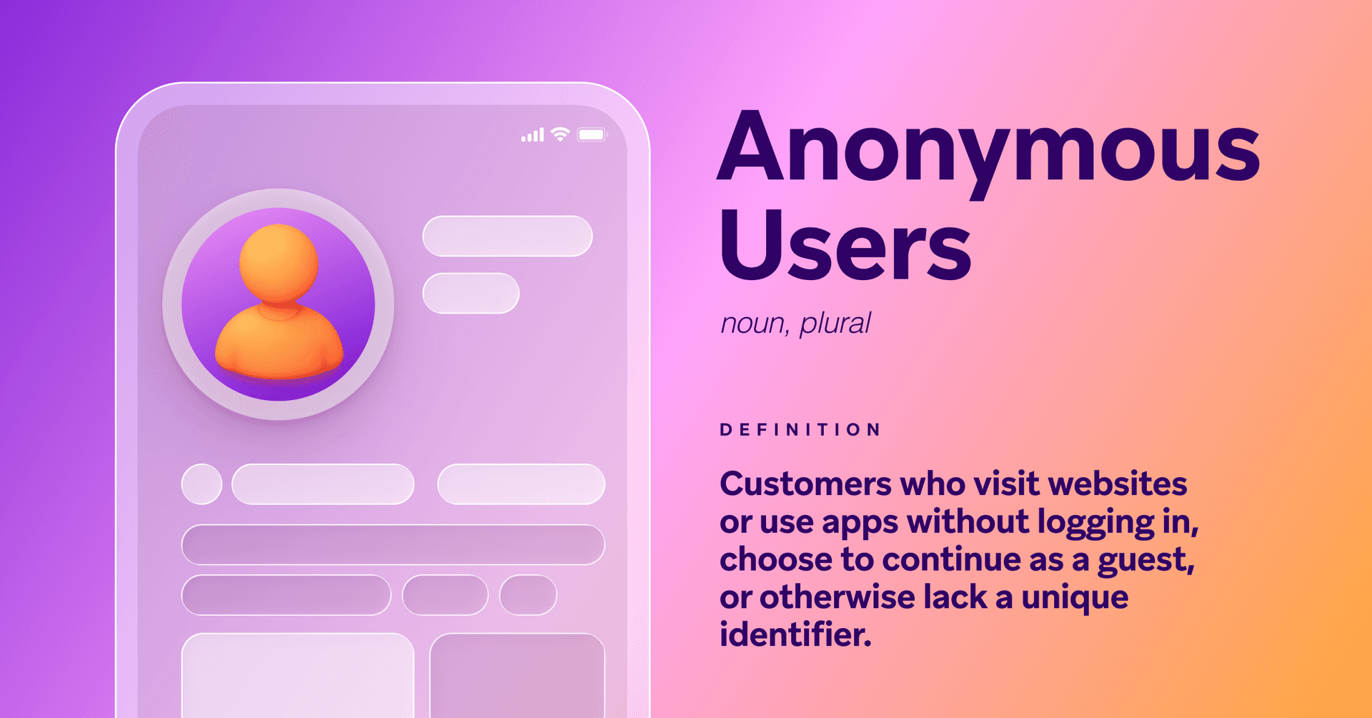 Definition of 'Anonymous Users' as customers without unique identifiers, illustrated with a generic profile icon on a phone screen.