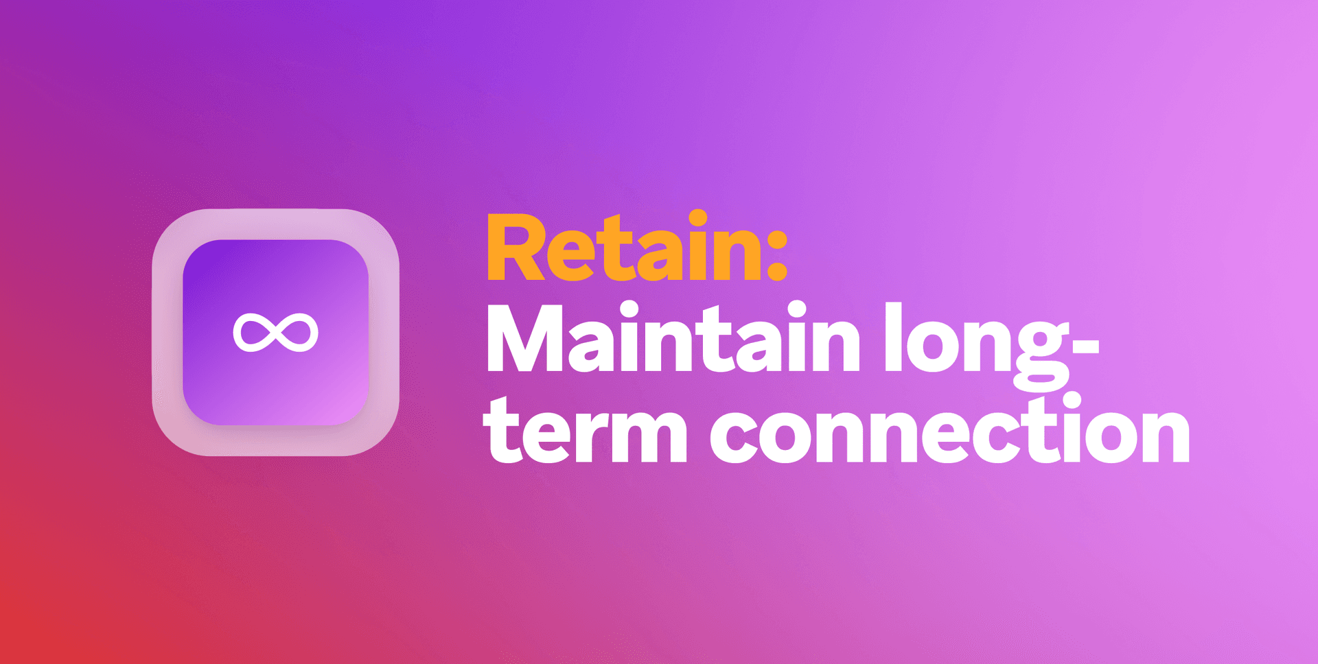 Infinity symbol icon next to the text "Retain: Maintain long-term connection".