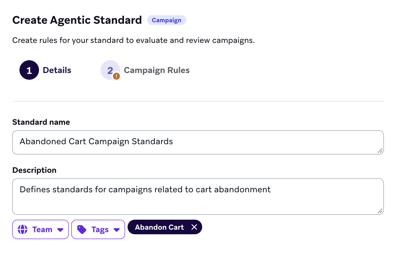 A Campaign Standard "Abandoned Cart Campaign Standards" that defines the rules and rulesets for Abandoned Cart Campaigns in Braze.