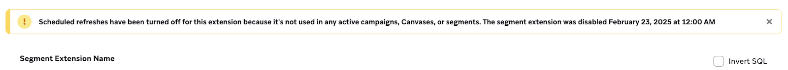 A notification stating that "Scheduled refreshes have been turned off for this extension because it's not used in any active campaigns, Canvases, or segments. The segment extension was disabled February 23, 2025 at 12:00 AM."