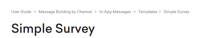 Un fil d’Ariane de navigation depuis User Guide > Message Building by Channel > in-app Messages > Templates > Simple Survey (Guide de l’utilisateur > Création de messages par canal > Messages in-app > Modèles > Enquête simple)