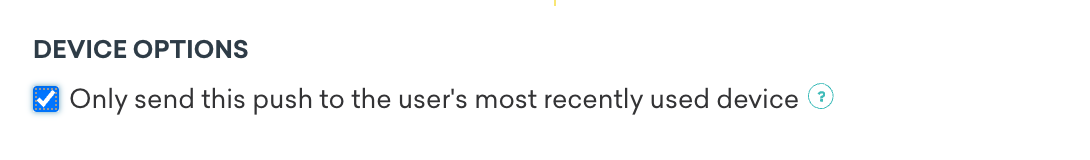 기기 옵션 확인란을 선택하면 사용자가 가장 최근에 사용한 기기로만 푸시를 보낼 수 있습니다.